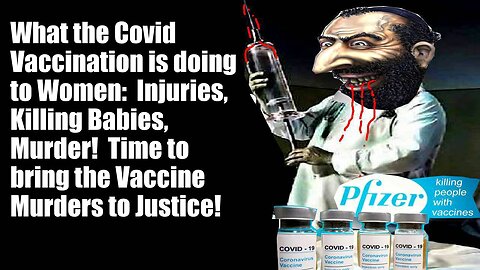 What the Covid Vaccination is Doing to Women: Injuries, Killing Babies, Murder!