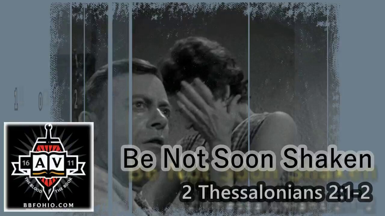 009 Be Not Soon Shaken (2 Thessalonians 2:1-2) 1 of 2