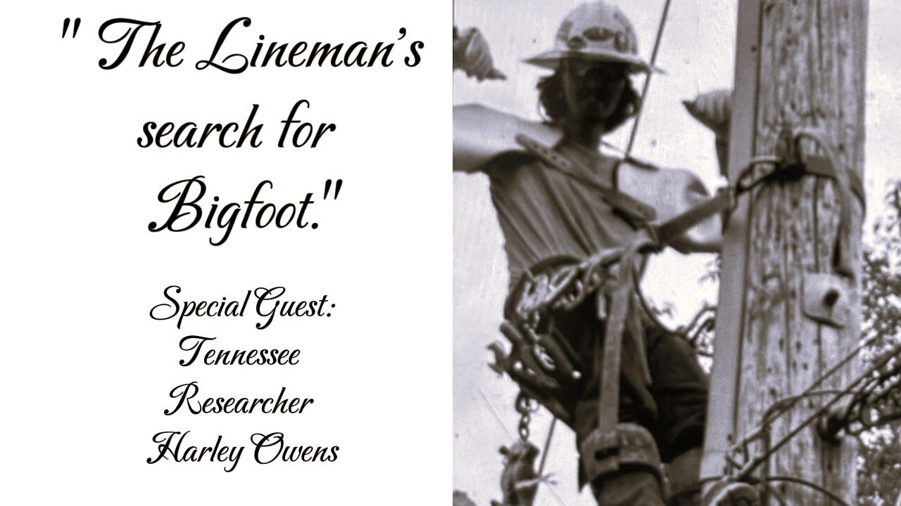 "The lineman's search for Bigfoot." Tennessee researcher, Harley Owens.