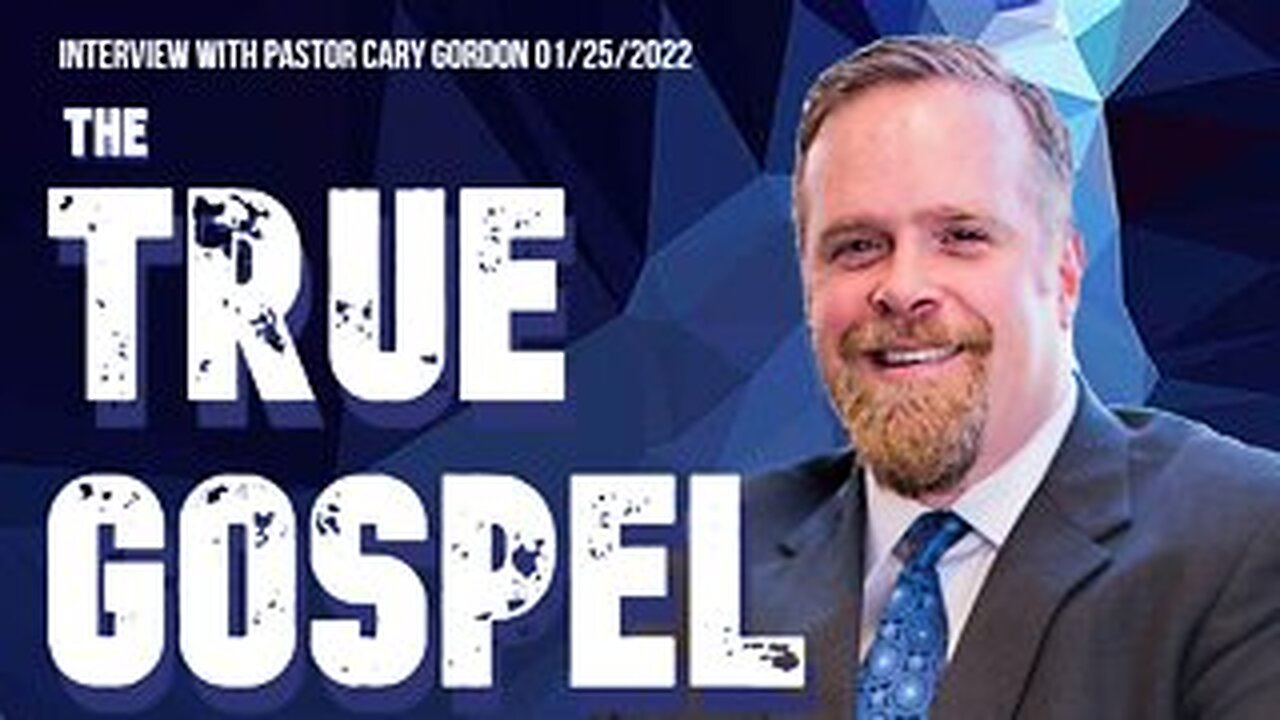 The True Gospel (Interview with Pastor Cary Gordon 01/25/2022