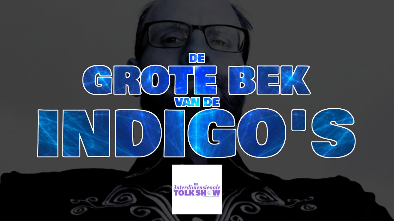 De Grote Bek van de Indigo's | De Interdimensionale Tolk Show #13