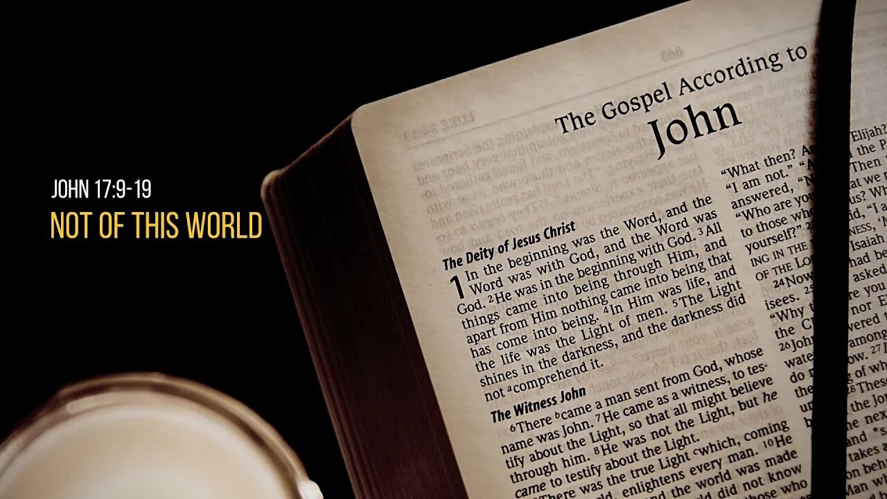 John 17:9-19 Not Of This World