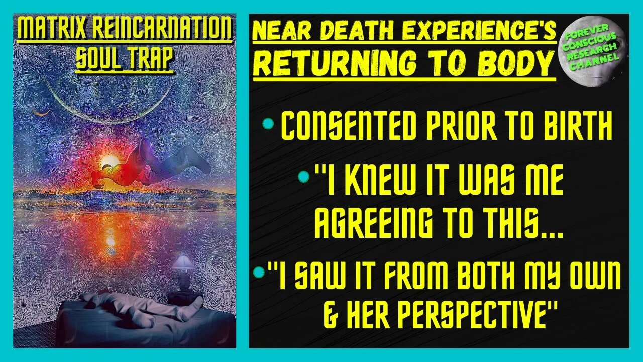 NDE Return to The Body DECEPTION - Consented Prior To Birth, & More | Matrix Reincarnation Soul Trap