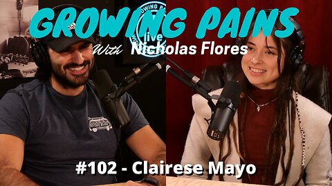 Growing Pains with Nicholas Flores #102 - Clairese Mayo