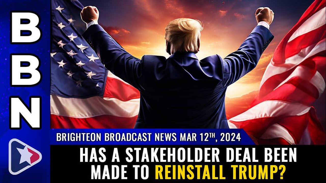 03-12-24 BBN - Has a stakeholder deal been made to REINSTALL TRUMP?