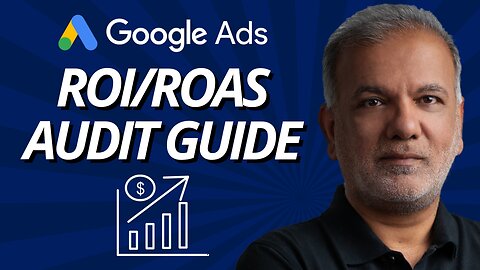 Revitalising Your Google Ads: A Comprehensive Guide To Audit And Amplify ROI/ROAS