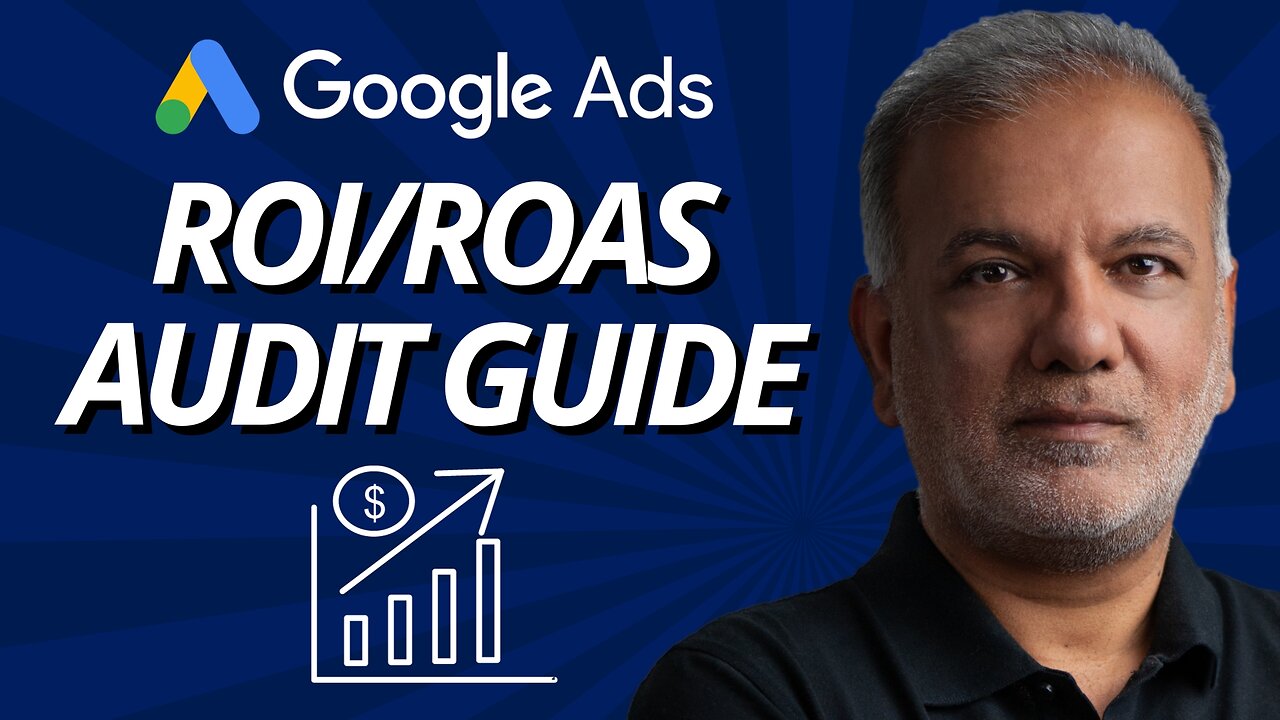 Revitalising Your Google Ads: A Comprehensive Guide To Audit And Amplify ROI/ROAS