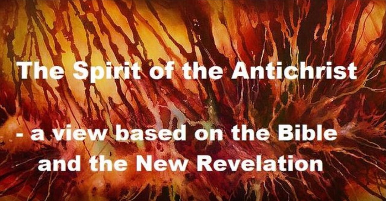 The Spirit of the Antichrist - a view based on the Bible and the New Revelation