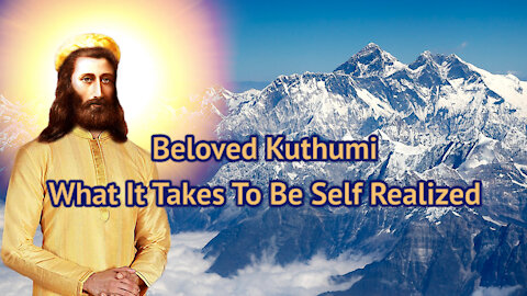 Kuthumi - What It Takes To Be Self Realized