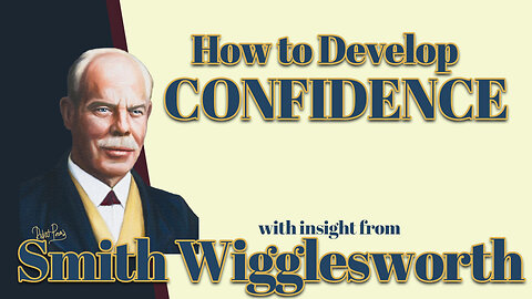 Smith Wigglesworth Insight into How To Build Confidence