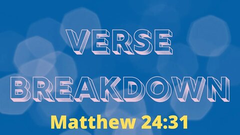 Matthew 24:31 - Verse Breakdown #112 | Ewaenruwa Nomaren