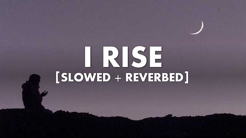 Islamic Nasheed | I Rise Slowed + Reverbed | Muhammad Al Muqit | Arabic Nasheed