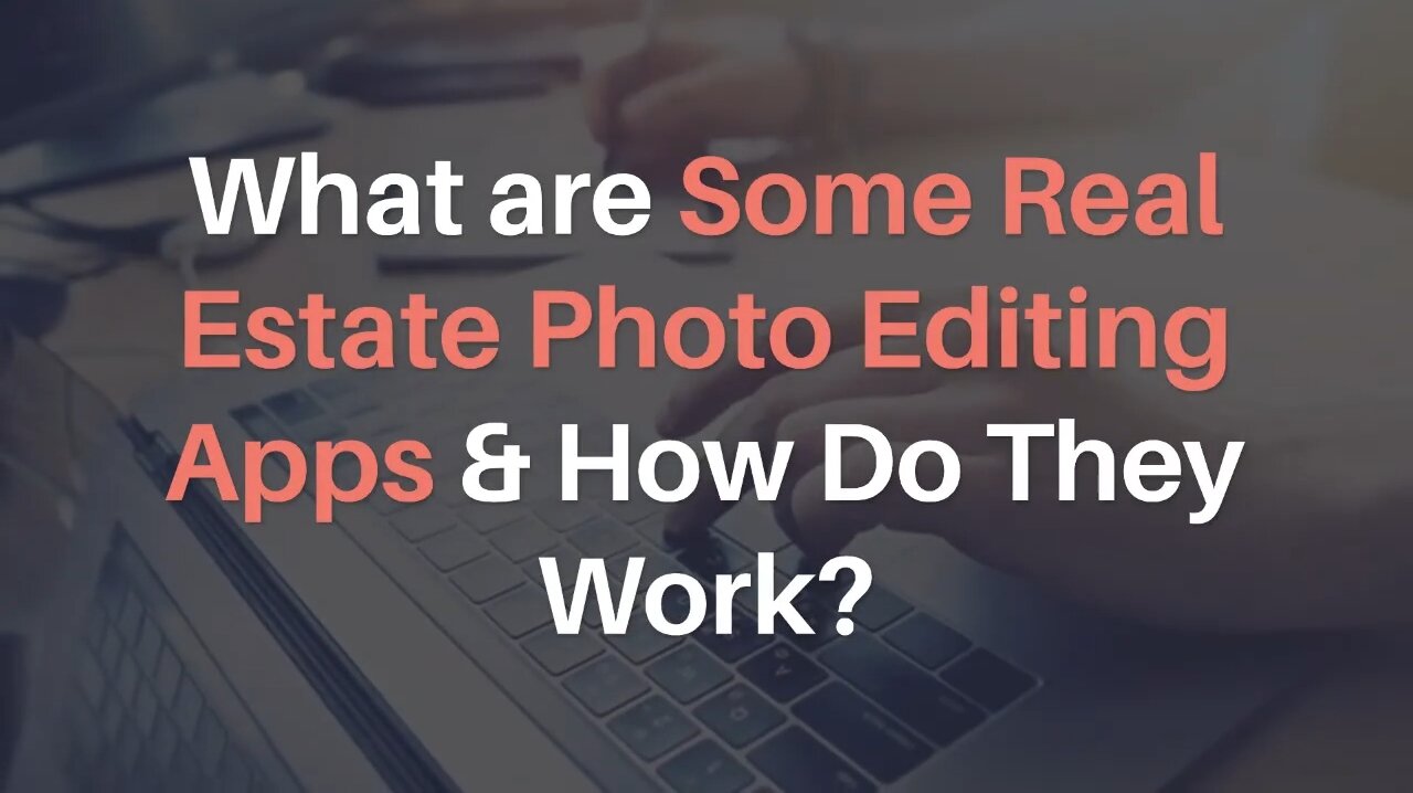 What are Some Real Estate Photo Editing Apps & How Do They Work?