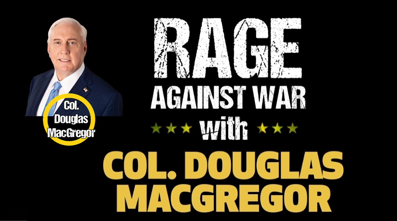 Rage Against The War Machine - Col. Douglas MacGregor