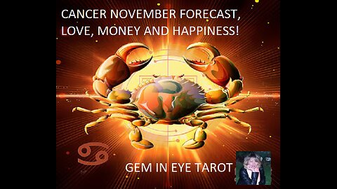 CANCER NOVEMBER FORECAST, LOVE, MONEY AND HAPPINESS!