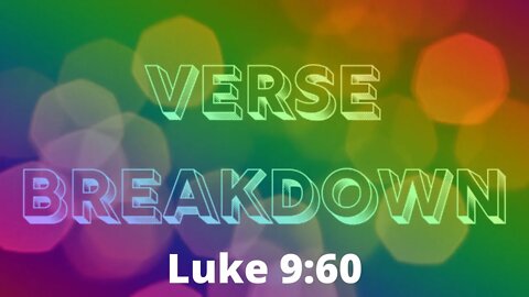 Luke 9:60 - Verse Breakdown #167 | Ewaenruwa Nomaren