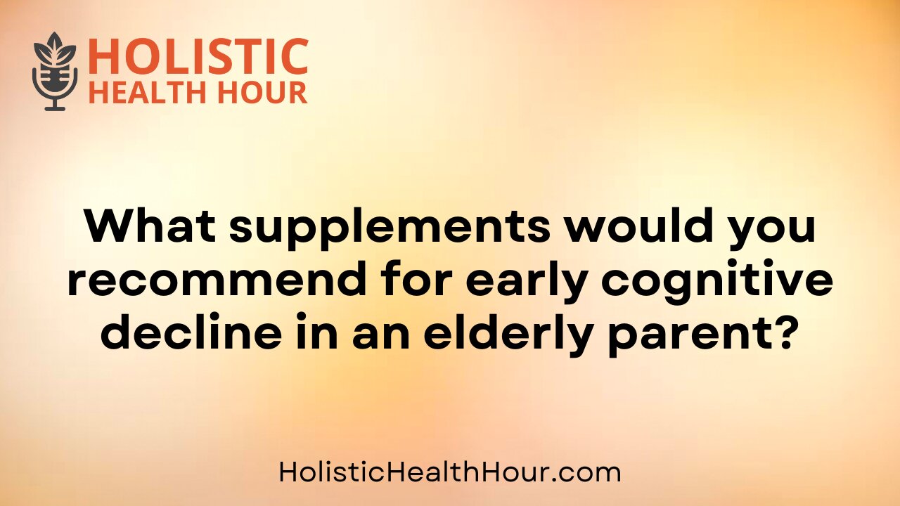 What supplements would you recommend for early cognitive