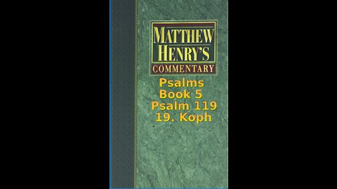 Matthew Henry's Commentary on the Whole Bible. Audio produced by Irv Risch. Psalm 119, 19. Koph