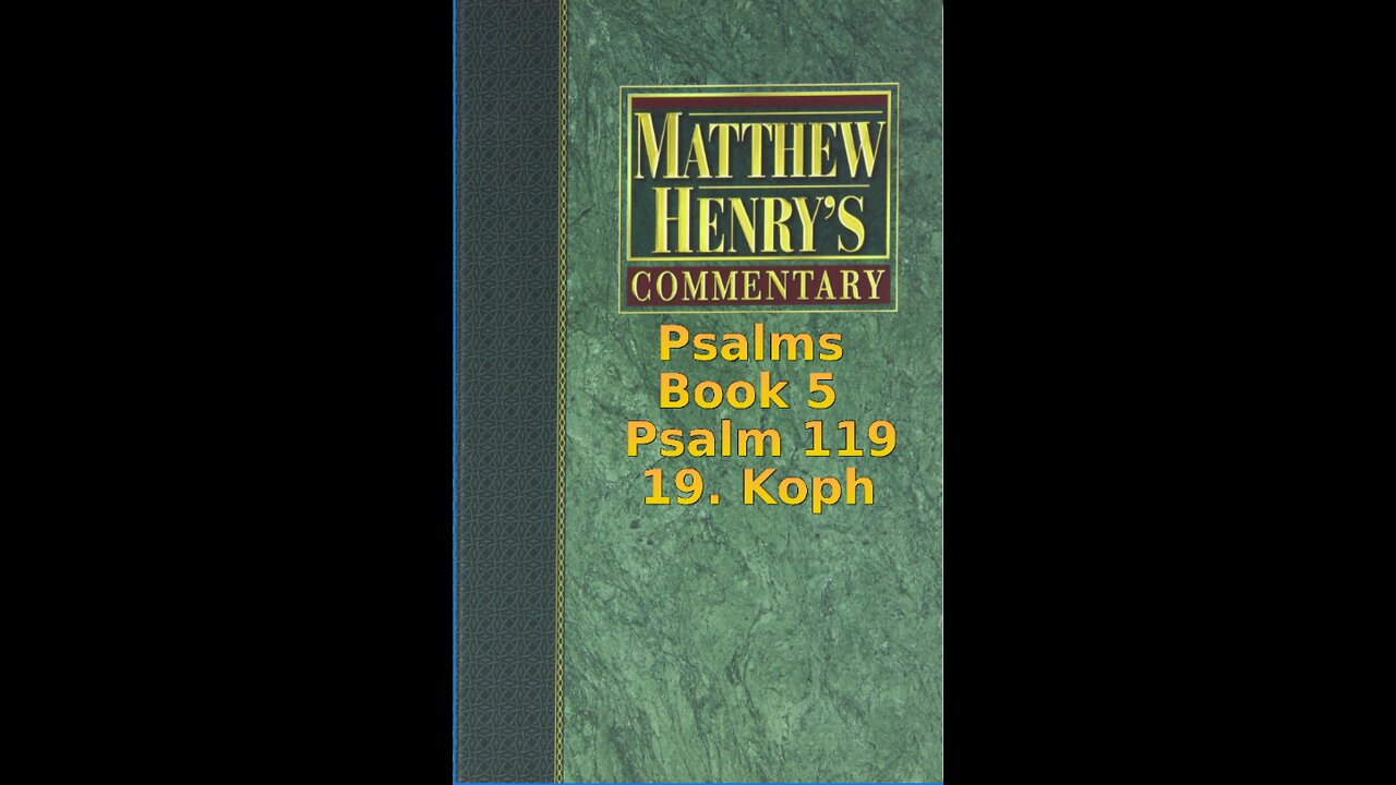 Matthew Henry's Commentary on the Whole Bible. Audio produced by Irv Risch. Psalm 119, 19. Koph