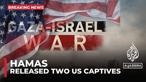 Hamas military wing says it released two US captives