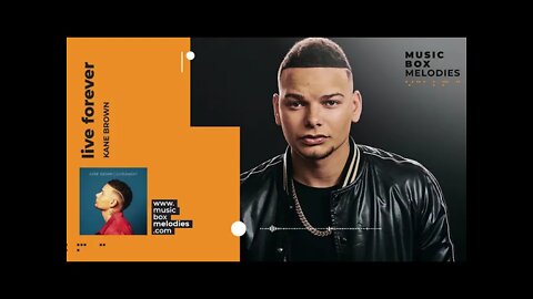 [Music box melodies] - Live Forever by Kane Brown