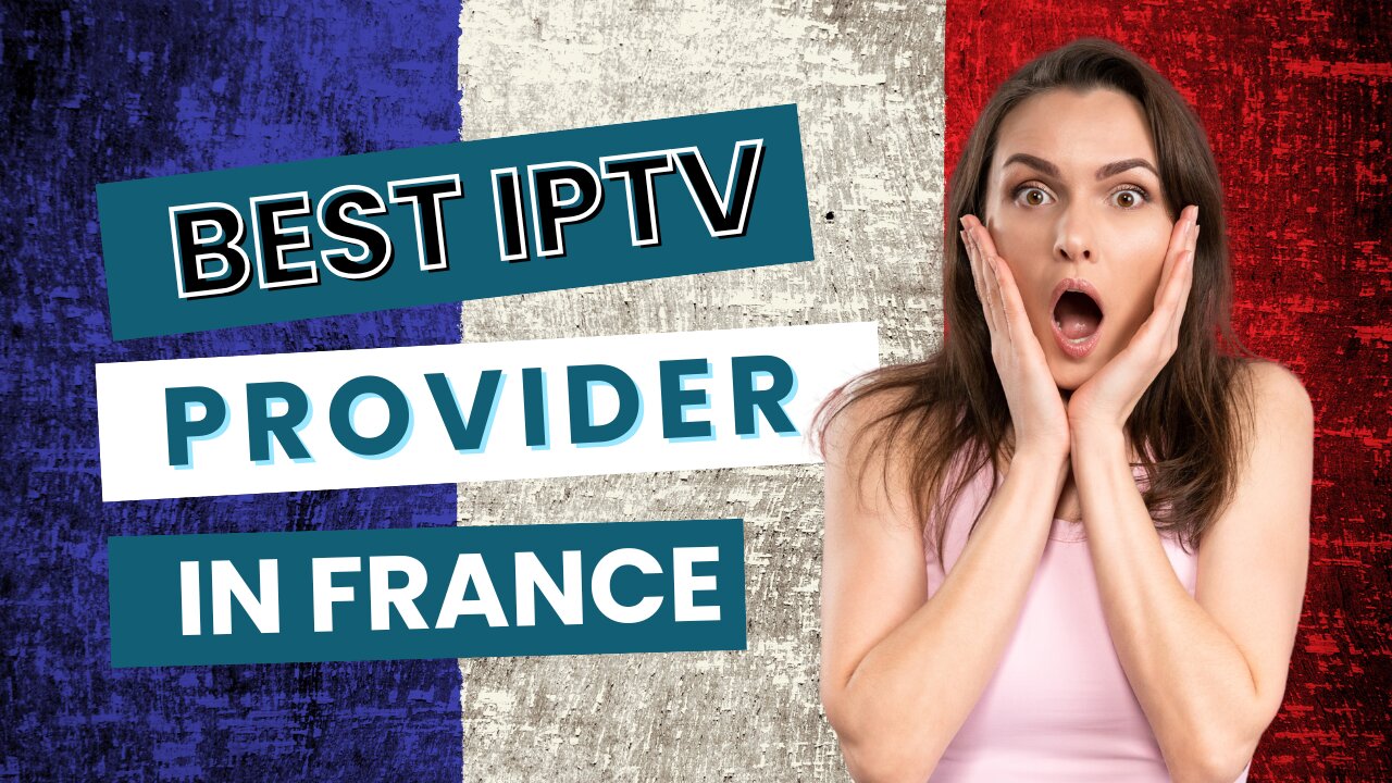 meilleur iptv abonnement en france