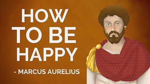 Marcus Aurelius – How To Be Happy (Stoicism)