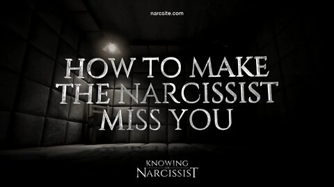 How To Make the Narcissist Miss You