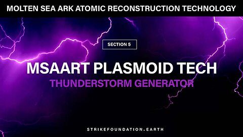 Section-5: MSAART PLASMOID TECH EXPLAINED: In This Section You Will Learn of The THUNDERSTORM GENERATOR And How It Works