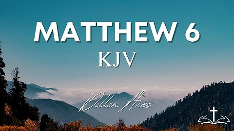 Matthew 6 - King James Bible Read By Dillon Awes