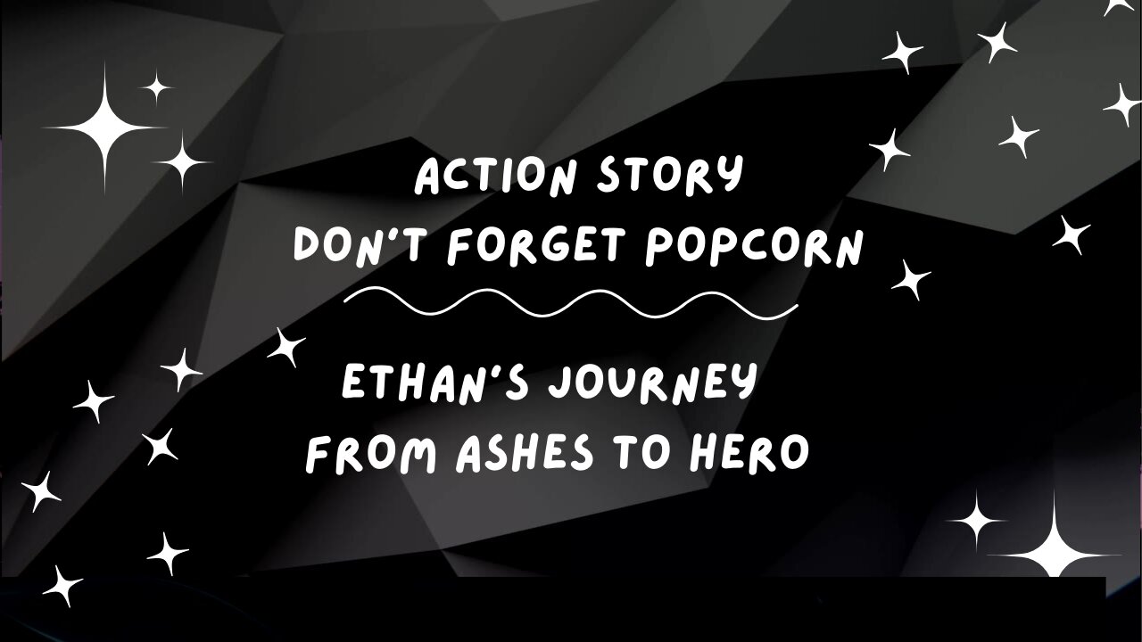 English Action Stories - Ethan's Journey From Ashes to Hero Part1