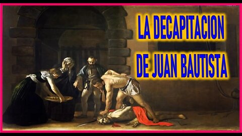 LA DECAPITACION DE JUAN BAUTISTA - CAPITULO 152 - VIDA DE JESUS Y MARIA POR ANA CATALINA EMMERICK