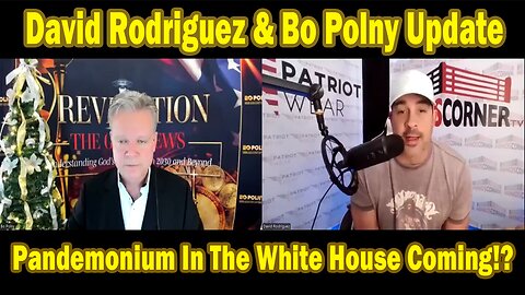 David Rodriguez & Bo Polny Update: Pandemonium In The White House Coming!?