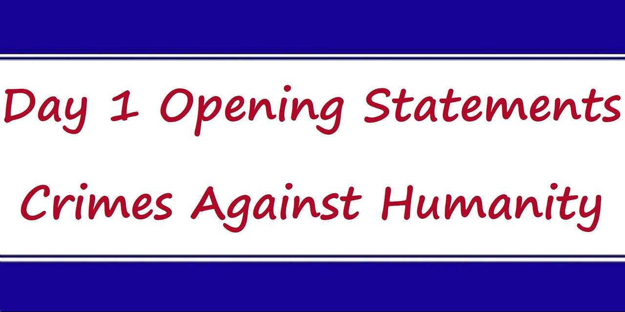 Crimes Against Humanity - Day 1 Opening Statements