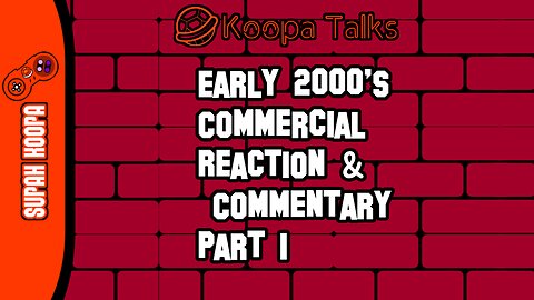 Early 2000's Commercials Reaction/Commentary (Koopa Talks) Part 1