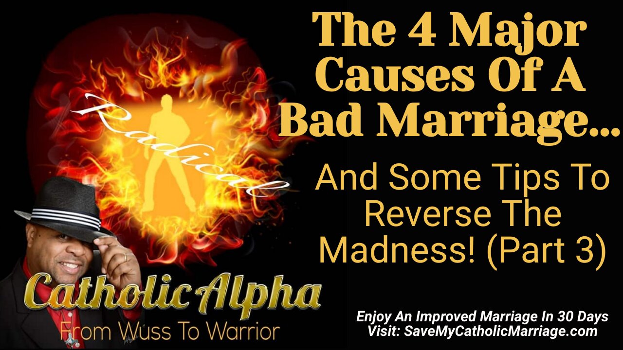 The 4 Major Causes Of A Bad Catholic Marriage: And Some Tips To Reverse The Madness Part 3 (ep170)