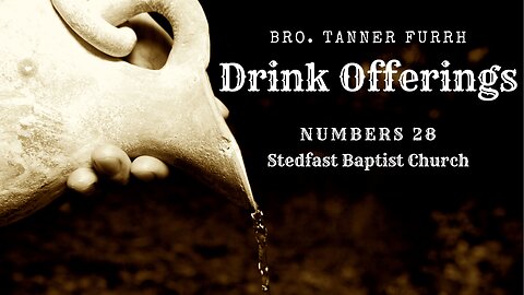 Drink Offerings - Bro. Tanner Furrh | Stedfast Baptist Church