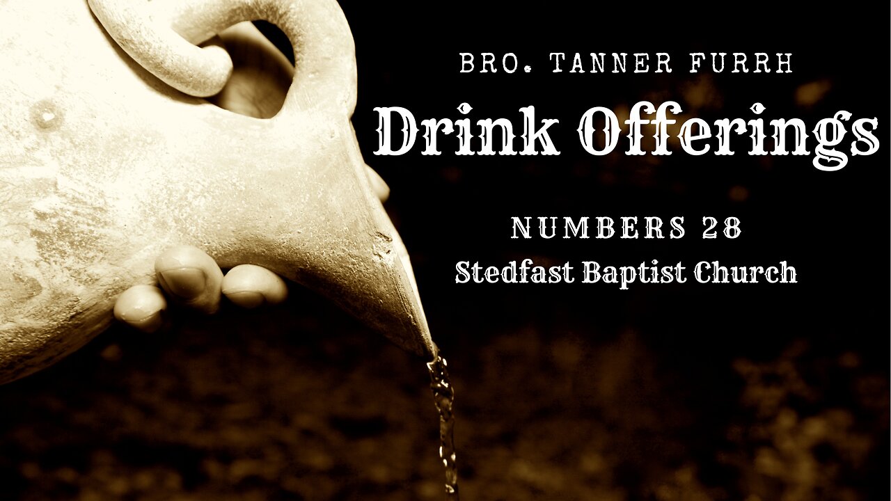Drink Offerings - Bro. Tanner Furrh | Stedfast Baptist Church