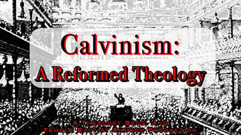 Calvinism: A Reformed Theology | Full Movie