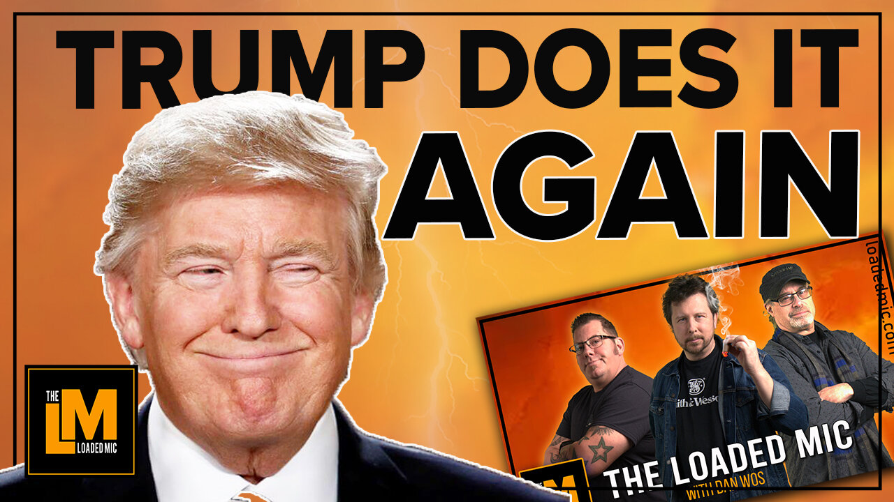 TRUMP DOES IT AGAIN | The Loaded Mic | EP123