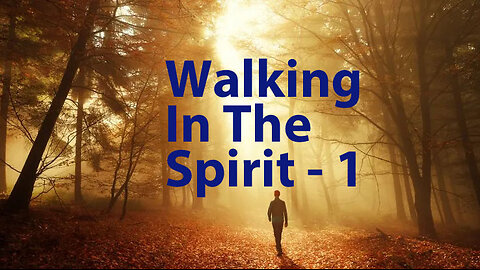 Walking In The Spirit - 1