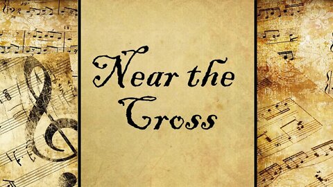 Near the Cross | Hymns