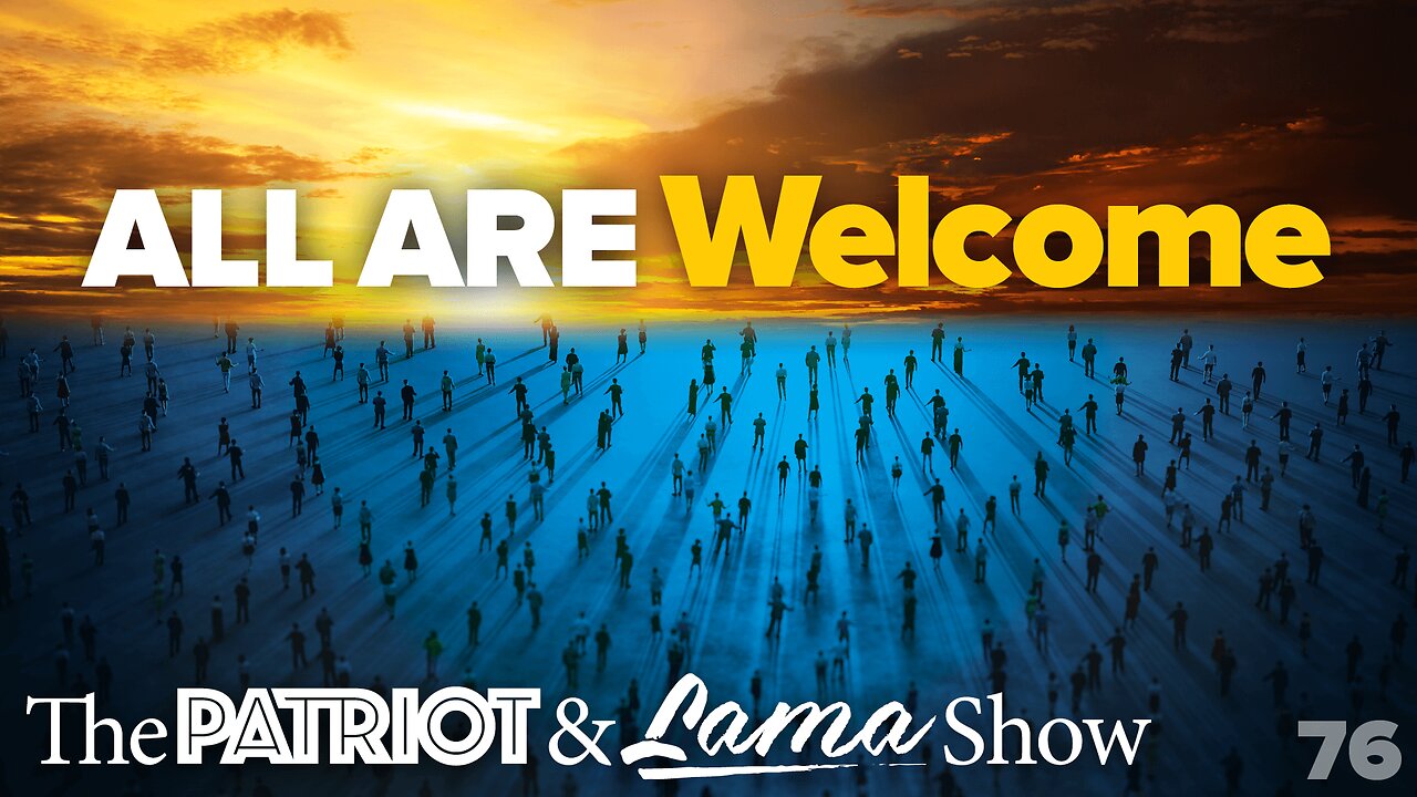 The Patriot & Lama Show - Episode 76 – All Are Welcome