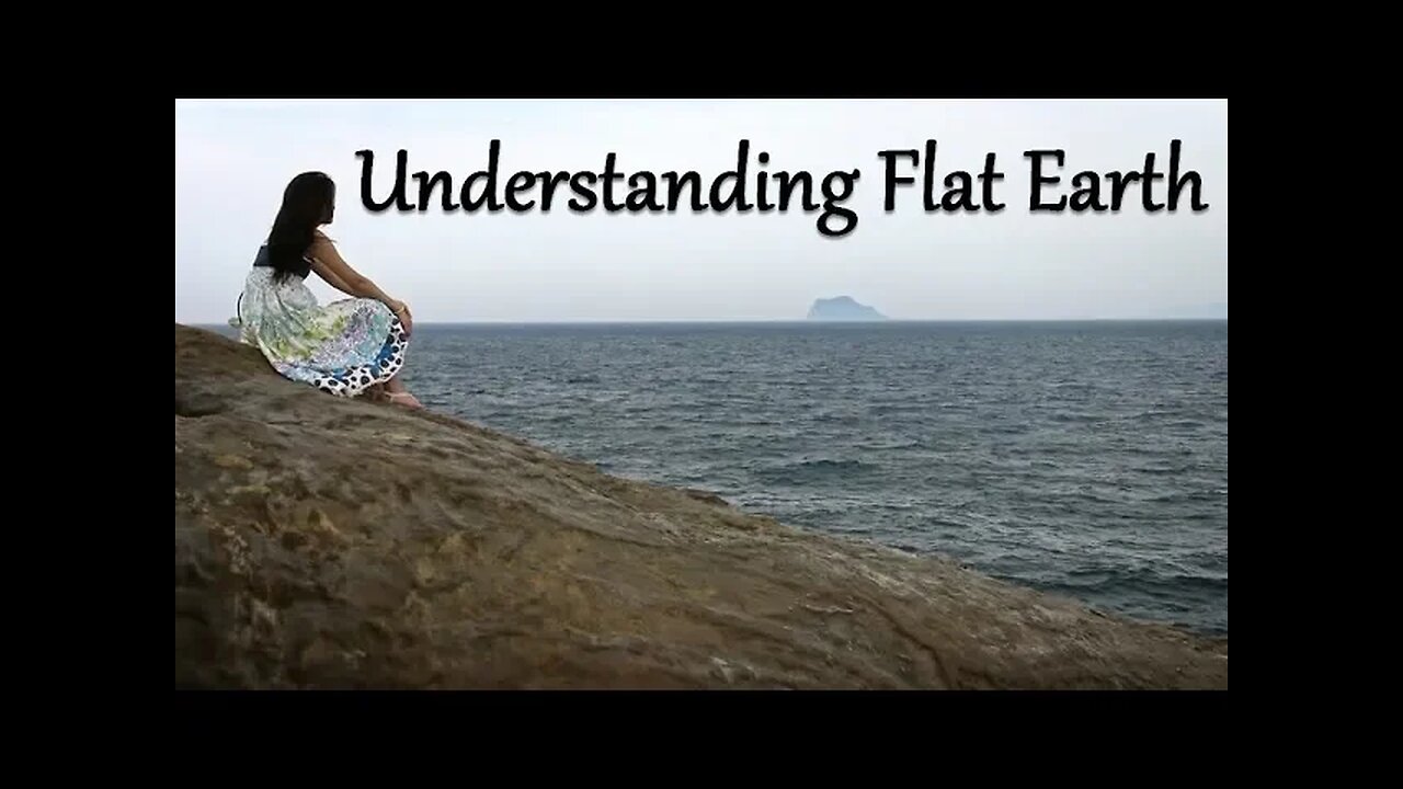 Understanding Flat Earth