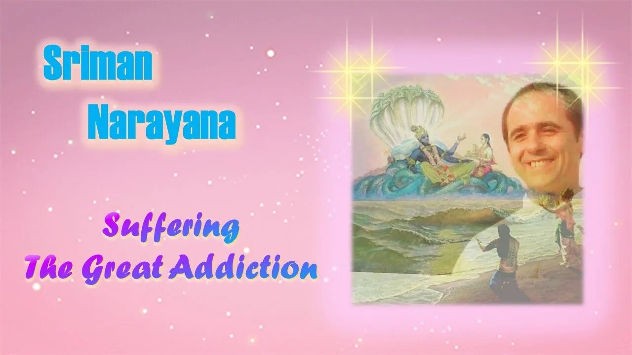 Sriman Narayana ~ Suffering the great adiction