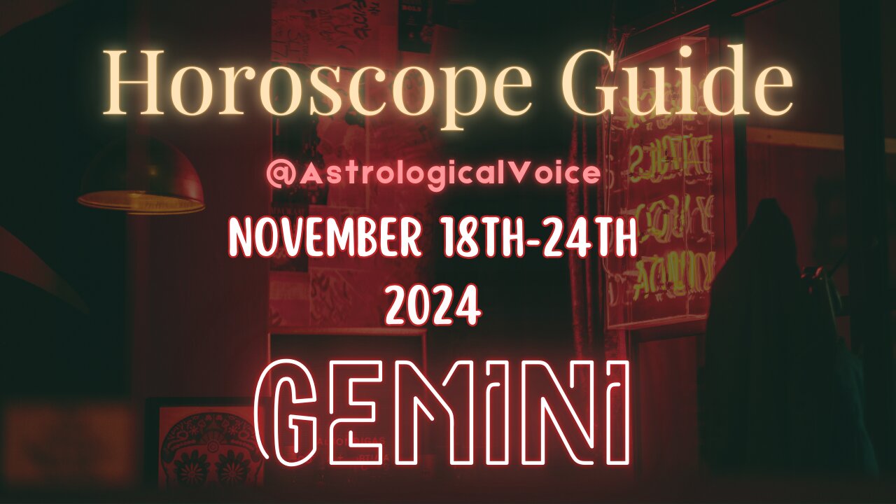 Gemini November 18-24 Horoscope Guide