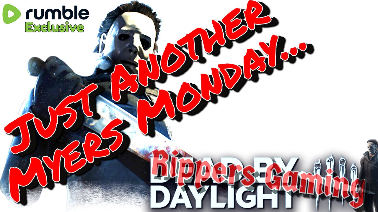 Dead By Daylight it's "Just A Michael Myers Monday" with Mr Rippers