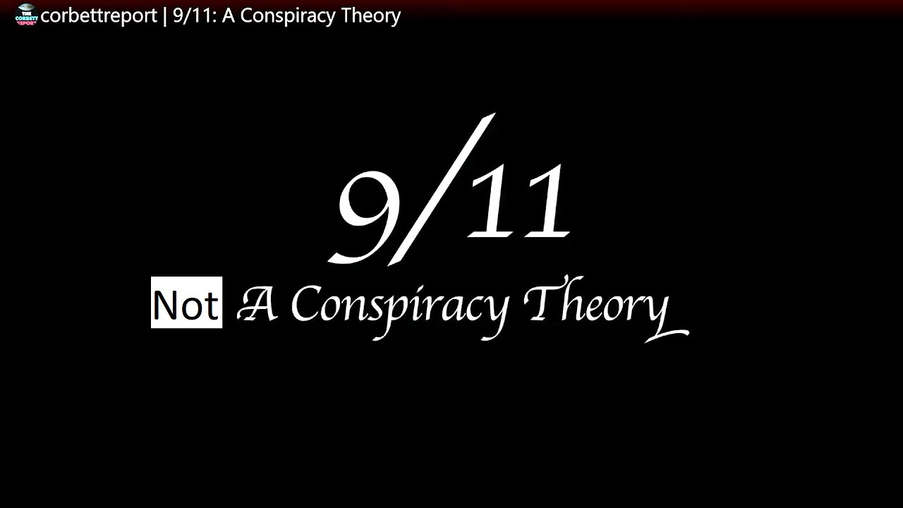 9/11 Not A Conspiracy Theory, The Corbett Report