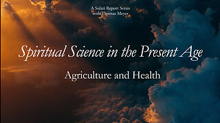 Spiritual Science in the Present Age Series: Agriculture and Health with Thomas H. Meyer