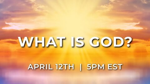 What is GOD? | Live on April 12th @ 5PM EST